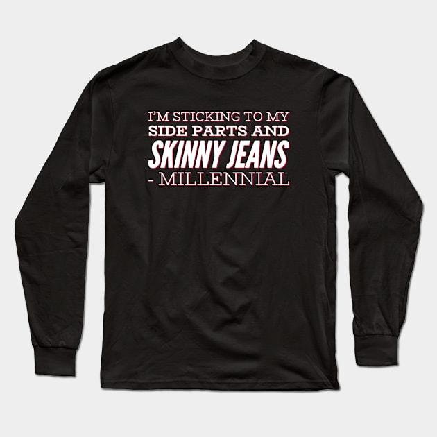 I'm sticking to my side parts and skinny jeans - Millennial Long Sleeve T-Shirt by BoogieCreates